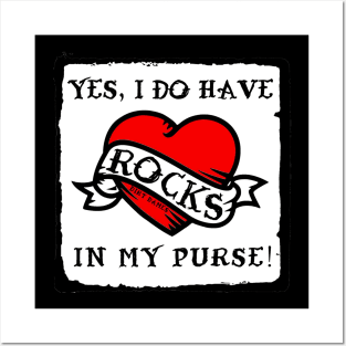 Yes, I Do Have Rocks In My Purse (For dark colors) Posters and Art